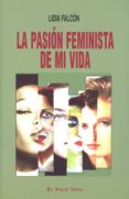 LA PASION FEMINISTA DE MI VIDA (EL VIEJO TOPO) de FALCON, LIDIA 