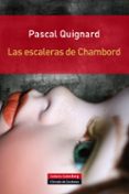 LAS ESCALERAS DE CHAMBORD de QUIGNARD, PASCAL 