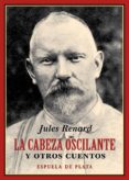 LA CABEZA OSCILANTE Y OTROS CUENTOS de RENARD, JULES 