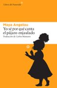 YO SE POR QUE CANTA EL PAJARO ENJAULADO de ANGELOU, MAYA 