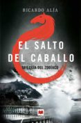 EL SALTO DEL CABALLO (TRILOGIA DEL ZODIACO 3) de ALIA, RICARDO 