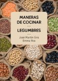 MANERAS DE COCINAR LEGUMBRES de MARTIN GRIS, JOSE  ROS, EMMA 