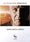LA FUNCION PERDIDA de GARCIA-LLIBEROS, MARIA 
