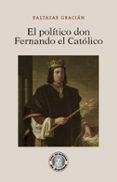 EL POLTICO DON FERNANDO EL CATLICO de GRACIAN, BALTASAR 