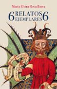 6 RELATOS EJEMPLARES 6 de ROCA BAREA, MARIA ELVIRA 