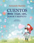 CUENTOS PARA CRIAR CON AMOR Y RESPETO di BASTIDA, ARMANDO 