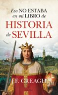 ESO NO ESTABA EN MI LIBRO DE HISTORIA DE SEVILLA di CREAGH, J.F. 