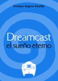 DREAMCAST EL SUEO ETERNO de SEGURA ALCALDE, ENRIQUE 