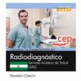 TECNICO/A ESPECIALISTA EN RADIODIAGNOSTICO. SERVICIO ANDALUZ DE SALUD (SAS). TEMARIO COMUN di VV.AA. 