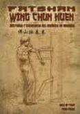 FATSHAN WING CHUN KUEN: HISTORIA Y SECUENCIA DEL MUECO DE MADERA de PRAT BANUS, JOSE MARIA  PEREZ, PERE 