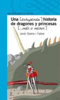 UNA (ESTUPENDA) HISTORIA DE DRAGONES Y PRINCESAS (MAS O MENOS) de SIERRA I FABRA, JORDI 