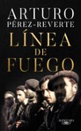 LNEA DE FUEGO de PEREZ-REVERTE, ARTURO 