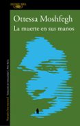 LA MUERTE EN SUS MANOS di MOSHFEGH, OTTESSA 