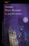 LA PIEL DEL TAMBOR di PEREZ-REVERTE, ARTURO 