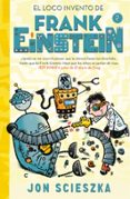 EL LOCO INVENTO DE FRANK EINSTEIN (FRANK EINSTEIN 2) di SCIESZKA, JON 