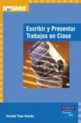 ESCRIBIR Y PRESENTAR TRABAJOS EN CLASE de TRIGO ARANDA, VICENTE 