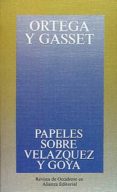 PAPELES SOBRE VELAZQUEZ Y GOYA (2 ED.) de ORTEGA Y GASSET, JOSE 