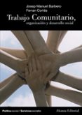 TRABAJO COMUNITARIO, ORGANIZACION Y DESARROLLO SOCIAL de BARBERO, JOSEP MANUEL  CORTES, FERRAN 
