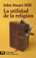 LA UTILIDAD DE LA RELIGION de MILL, JOHN STUART 