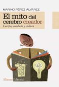 EL MITO DEL CEREBRO CREADOR: CUERPO, CONDUCTA Y CULTURA de PEREZ ALVAREZ, MARINO 
