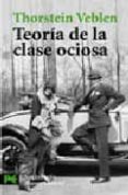 TEORIA DE LA CLASE OCIOSA de VEBLEN, THORSTEIN  PROL. DE CARLOS MELLIZO 