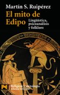 EL MITO DE EDIPO: LINGISTICA, PSICOLOGIA Y FOLKLORE de RUIPEREZ, MARTIN S. 