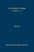 LA LENGUA LATINA, LIBROS V-VI de VARRON, MARCO TERENCIO 
