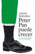 PETER PAN PUEDE CRECER: EL VIAJE DEL HOMBRE HACIA LA MADUREZ de BOLINCHES, ANTONI 