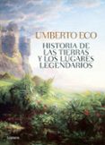 HISTORIA DE LAS TIERRAS Y LOS LUGARES LEGENDARIOS de ECO, UMBERTO 