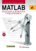MATLAB APLICADO A ROBOTICA Y MECATRONICA de REYES CORTES, FERNANDO 