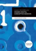 IMAGEN DIGITAL. CONCEPTOS BASICOS (3 ED.) di RODRIGUEZ, HUGO 