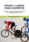 DIRIGE Y LIDERA PARA COMPETIR de CRUELLES RUIZ, JOSE AGUSTIN 