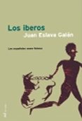 LOS IBEROS: LOS ESPAOLES COMO FUIMOS de ESLAVA GALAN, JUAN 