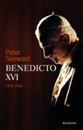 BENEDICTO XVI. UNA VIDA di SEEWALD, PETER 