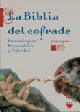 LA BIBLIA DEL COFRADE: ITINERARIO PARA HERMANDADES Y COFRADIAS di VV.AA. 