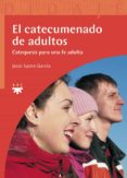 EL CATECUMENADO DE ADULTOS: CATEQUESIS PARA UNA FE ADULTA di SASTRE, JESUS 