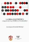 DERECHO DE LAS NUEVAS TECNOLOGIAS: LA FIRMA ELECTRONICA (ASPECTOS DE LA LEY 59/2003, DE 19 DE DICIEMBRE) de FERNANDEZ DOMINGO, JESUS IGNACIO 