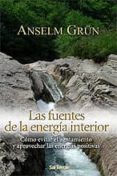LAS FUENTES DE LA ENERGIA INTERIOR. COMO EVITAR EL AGOTAMIENTO Y APROVECHAR LAS ENERGIAS POSITIVAS de GRUN, ANSELM 
