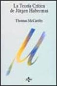 LA TEORIA Y CRITICA DE JUERGEN HABERMAS de MAC CARTHY, THOMAS 