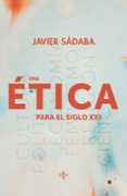 UNA ETICA PARA EL SIGLO XXI de SADABA, JAVIER 