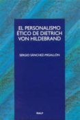 EL PERSONALISMO ETICO DE DIETRICH VON HILDEBRAND di SANCHEZ-MIGALLON, SERGIO 