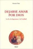 DEJARSE AMAR POR DIOS: LA FE, LA ESPERANZA Y LA CARIDAD di FITTE, HERNAN 