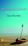HACIA LA ORILLA DE DIOS: CAMINO DE CRECIMIENTO ESPIRITUAL de ALBAR MARIN, LAZARO 