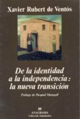 DE LA IDENTIDAD A LA INDEPENDENCIA: LA NUEVA TRANSICION de RUBERT DE VENTOS, XAVIER 