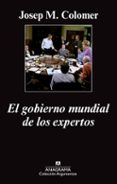EL GOBIERNO MUNDIAL DE LOS EXPERTOS de COLOMER, JOSEP MARIA 