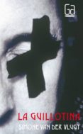 LA GUILLOTINA de VLUGT, SIMONE VAN DER 