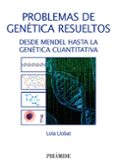 PROBLEMAS DE GENETICA RESUELTOS: DESDE MENDEL HASTA LA GENETICA CUANTITATIVA di LLOBAT BORDES, MARIA DOLORES 