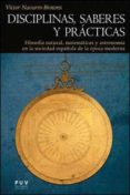DISCIPLINAS, SABERES Y PRACTICAS de NAVARRO BROTONS, VICTOR 