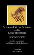 ANTOLOGIA CATEDRA DE POESIA DE LAS LETRAS HISPANICAS (12 ED.) de RUIZ CASANOVA, JOSE FRANCISCO 
