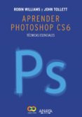 APRENDER PHOTOSHOP CS6 de WILLIAMS, ROBIN  TOLLETT, JOHN 